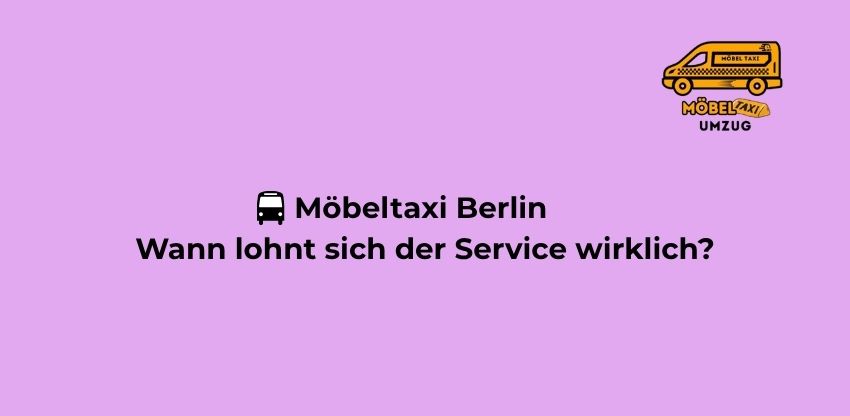 🇩🇪 Möbeltaxi Berlin – Wann lohnt sich der Service wirklich?