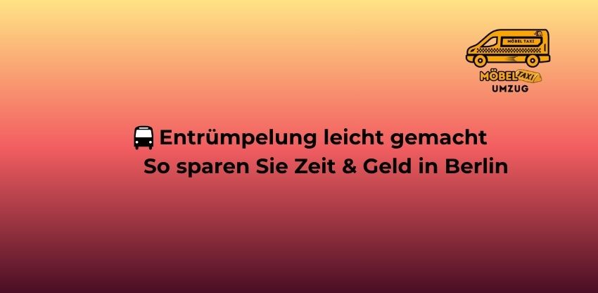 🇩🇪 Entrümpelung leicht gemacht – So sparen Sie Zeit & Geld in Berlin