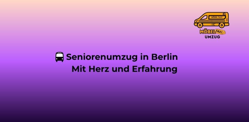 🇩🇪 Seniorenumzug in Berlin – Mit Herz und Erfahrung