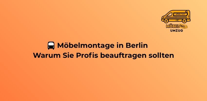 🇩🇪 Möbelmontage in Berlin – Warum Sie Profis beauftragen sollten