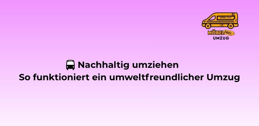 🇩🇪 Nachhaltig umziehen – So funktioniert ein umweltfreundlicher Umzug